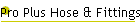 Pro Plus Hose & Fittings